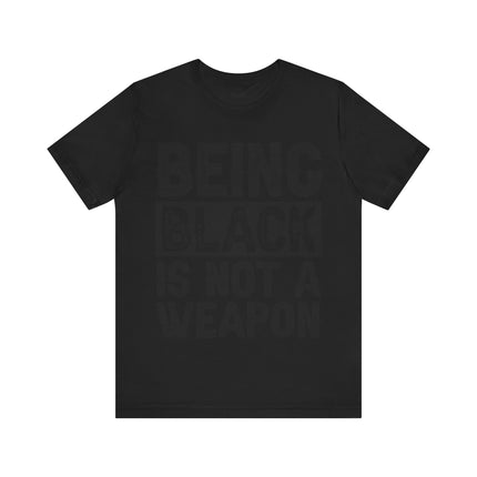 Being Black Not  A Weapon - Unisex Jersey Short Sleeve Tee