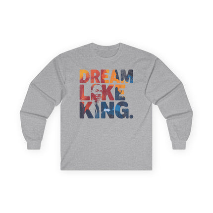 Dream Like King Unisex Ultra Cotton Long Sleeve Tee - NGOWE STORE