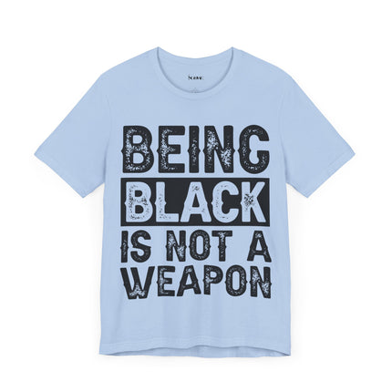 Being Black Not  A Weapon - Unisex Jersey Short Sleeve Tee