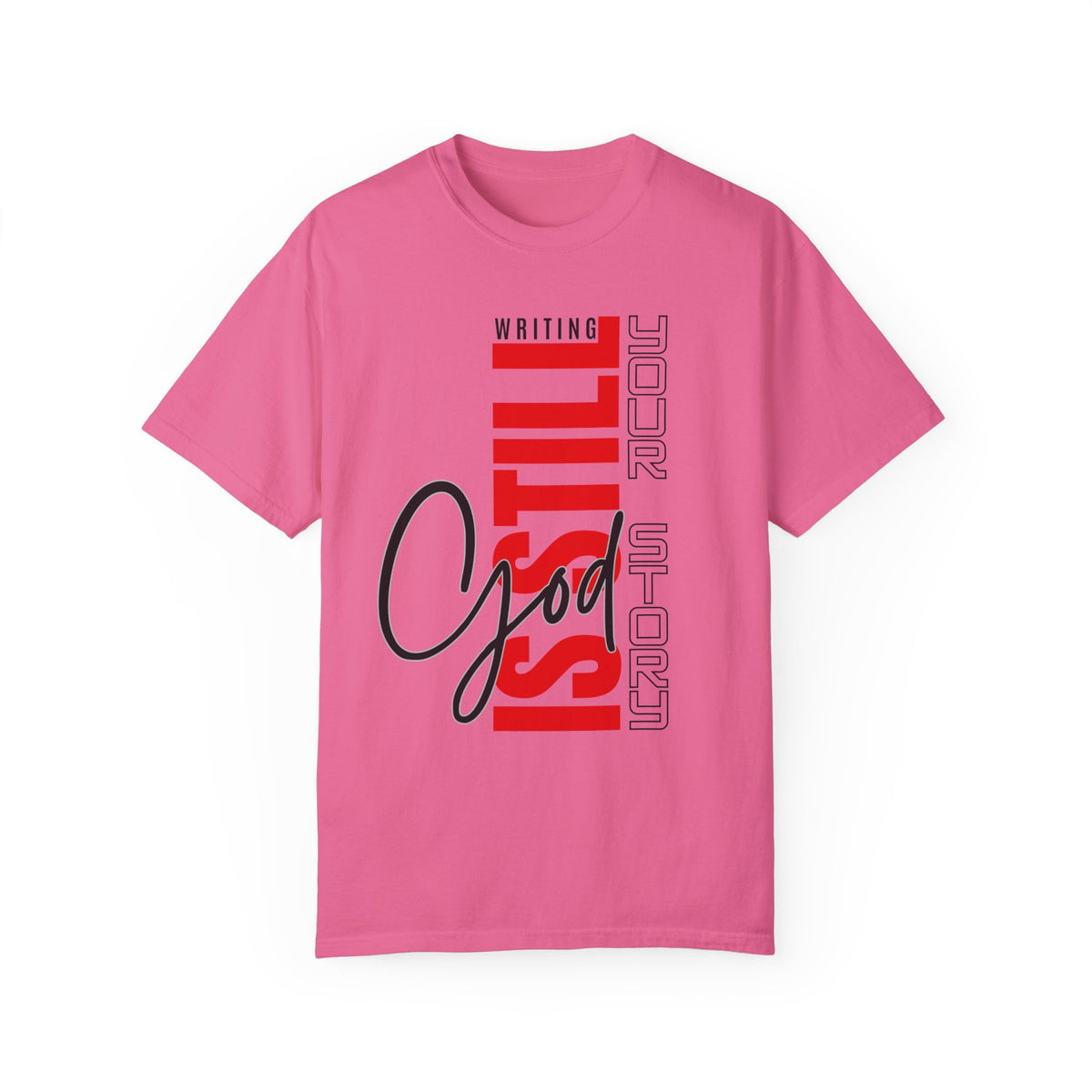 God Still Writing Your Story Unisex Garment-Dyed T-shirt - NGOWE STORE
