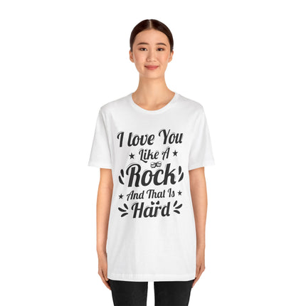 I Love You Like A Rock And That Is Hard Short Sleeve Tee - NGOWE STORE