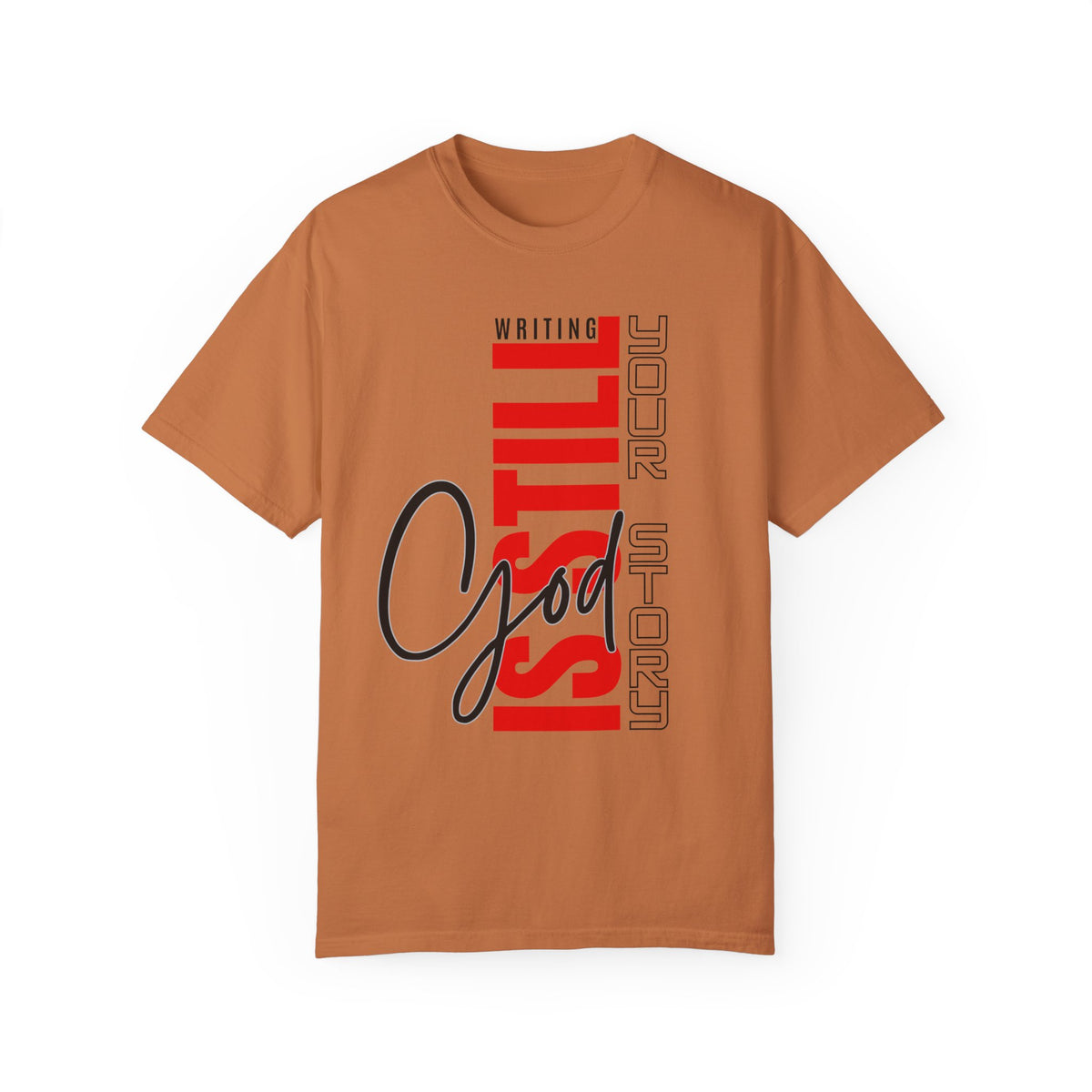 God Still Writing Your Story Unisex Garment-Dyed T-shirt - NGOWE STORE