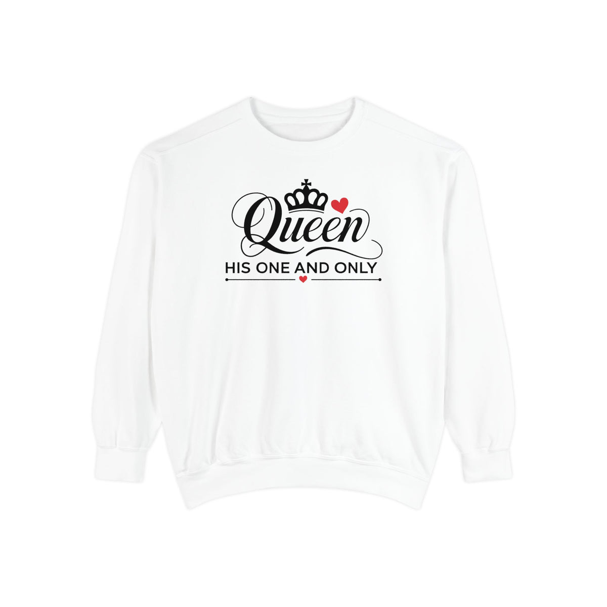 Queen His One and Only Unisex Garment-Dyed Sweatshirt - NGOWE STORE
