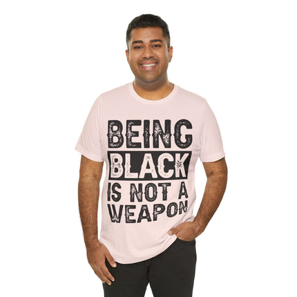 Being Black Not  A Weapon - Unisex Jersey Short Sleeve Tee