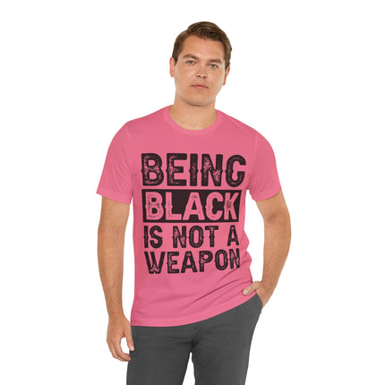 Being Black Not  A Weapon - Unisex Jersey Short Sleeve Tee