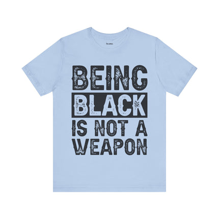 Being Black Not  A Weapon - Unisex Jersey Short Sleeve Tee