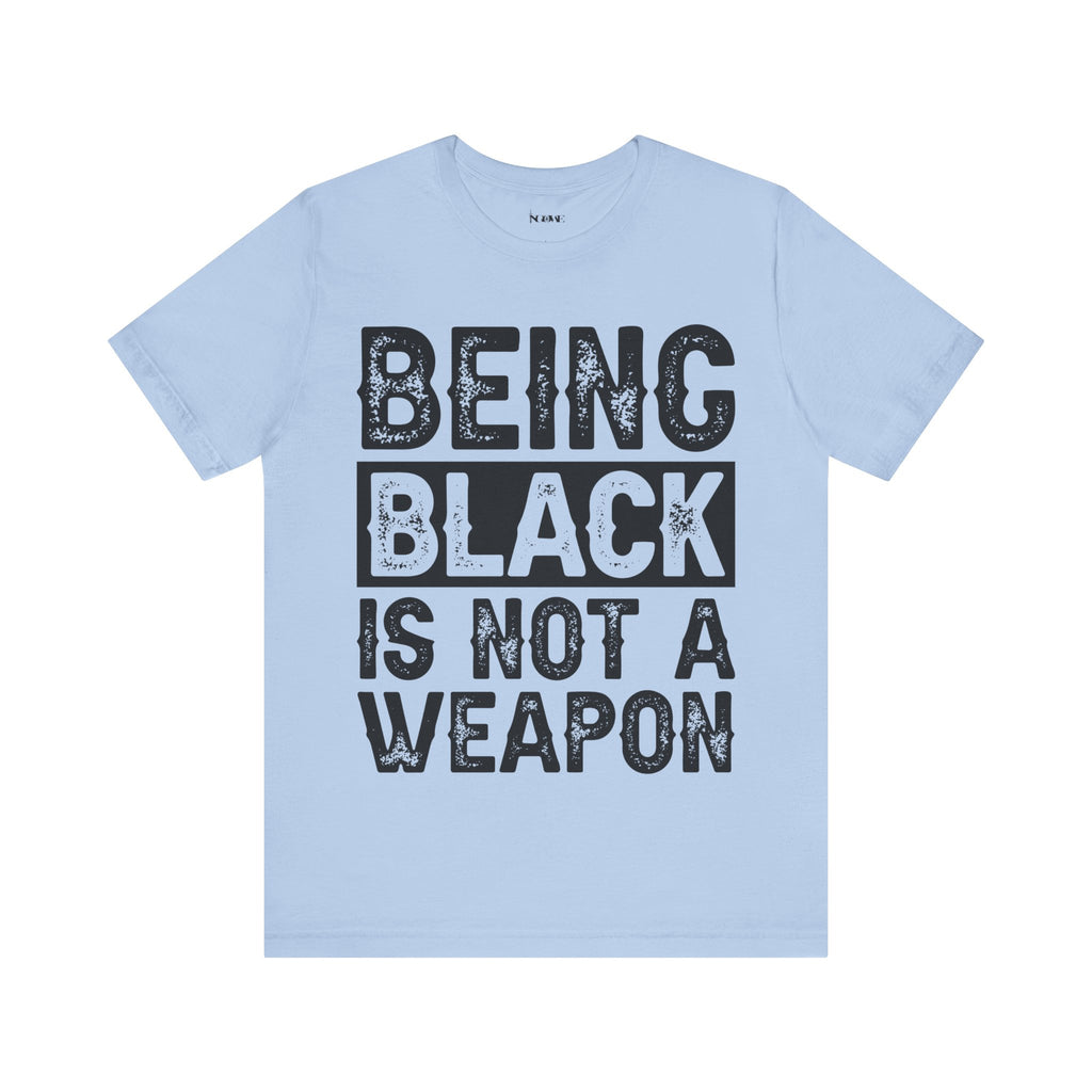 Being Black Not  A Weapon - Unisex Jersey Short Sleeve Tee - NGOWE STORE
