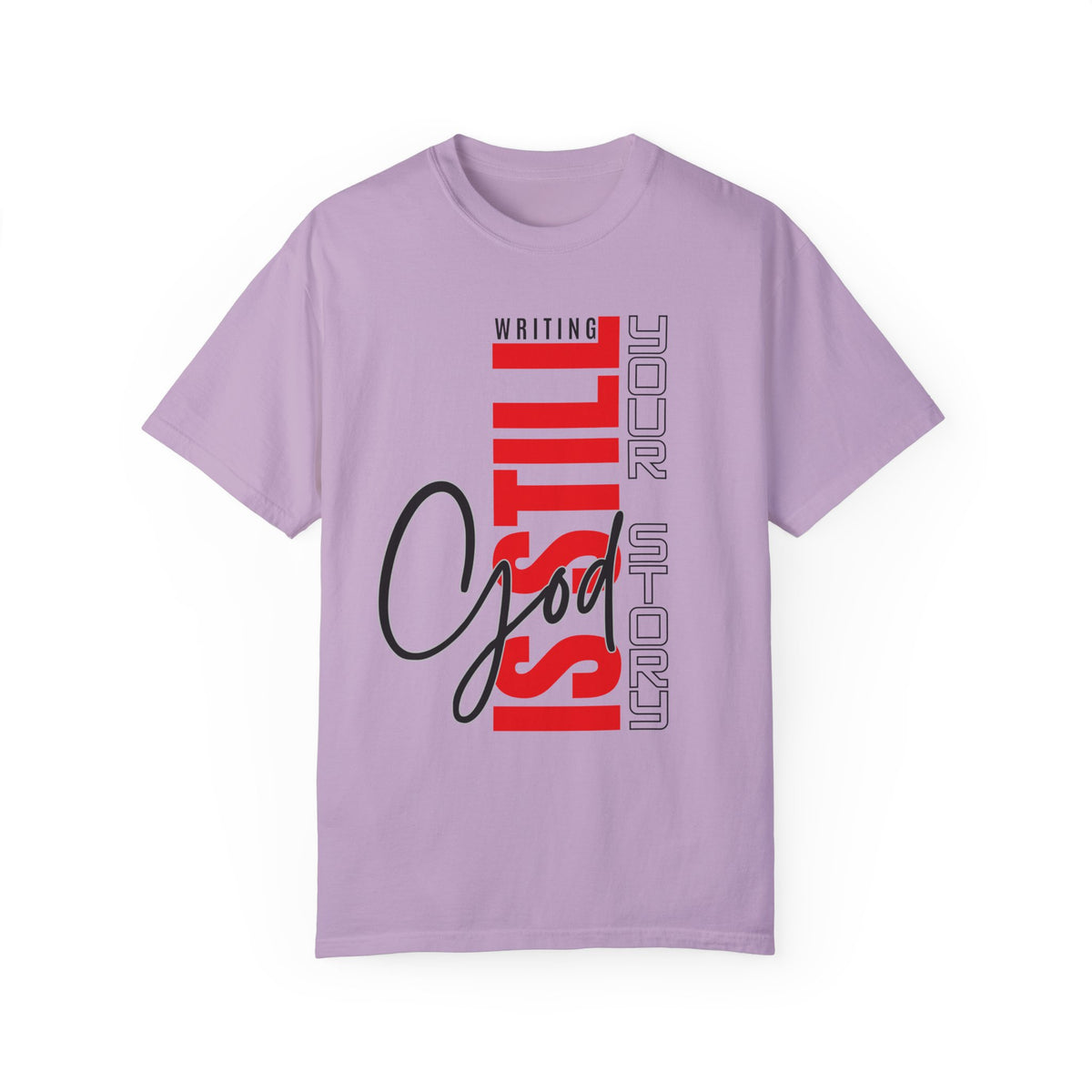 God Still Writing Your Story Unisex Garment-Dyed T-shirt - NGOWE STORE