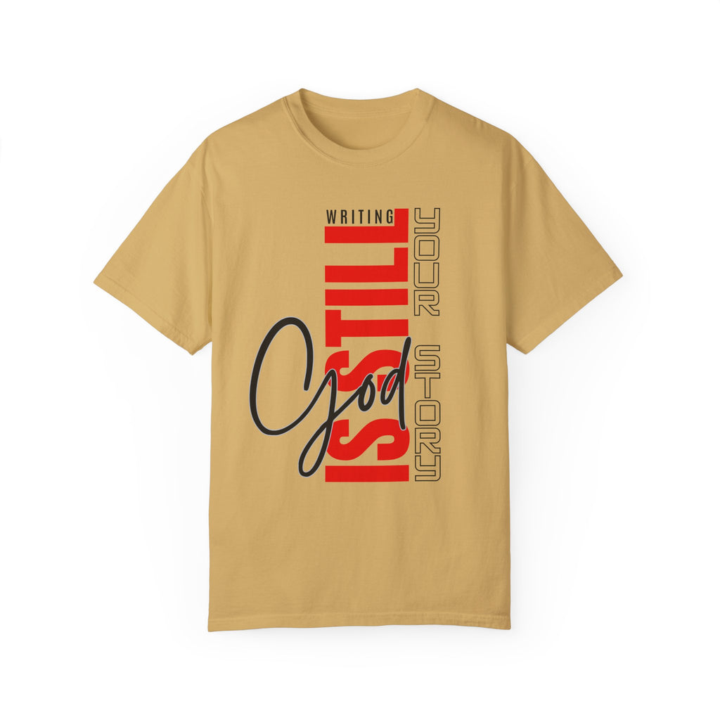 God Still Writing Your Story Unisex Garment-Dyed T-shirt - NGOWE STORE