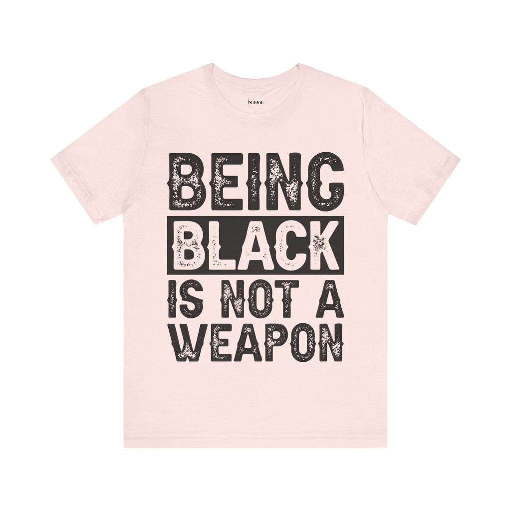 Being Black Not  A Weapon - Unisex Jersey Short Sleeve Tee - NGOWE STORE