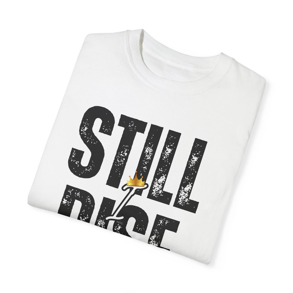 Inspirational Unisex Garment-Dyed T-shirt - 'Still Rise' Motivational Tee - NGOWE STORE