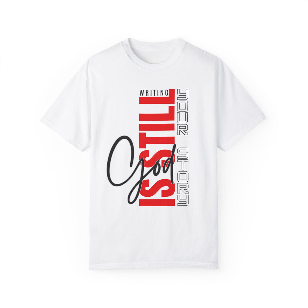 God Still Writing Your Story Unisex Garment-Dyed T-shirt - NGOWE STORE