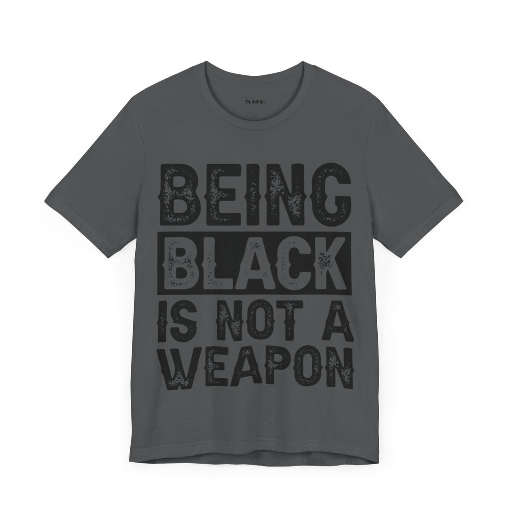 Being Black Not  A Weapon - Unisex Jersey Short Sleeve Tee - NGOWE STORE