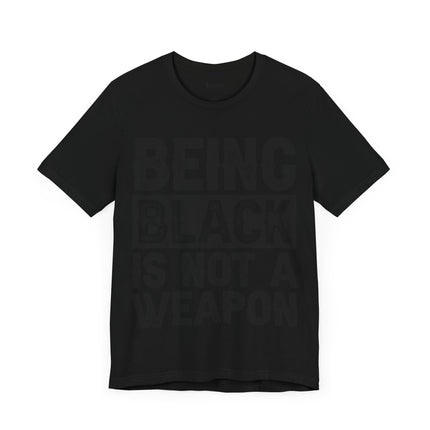 Being Black Not  A Weapon - Unisex Jersey Short Sleeve Tee