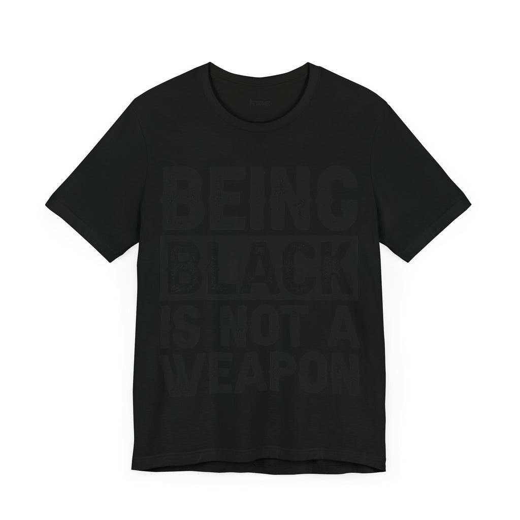Being Black Not  A Weapon - Unisex Jersey Short Sleeve Tee - NGOWE STORE