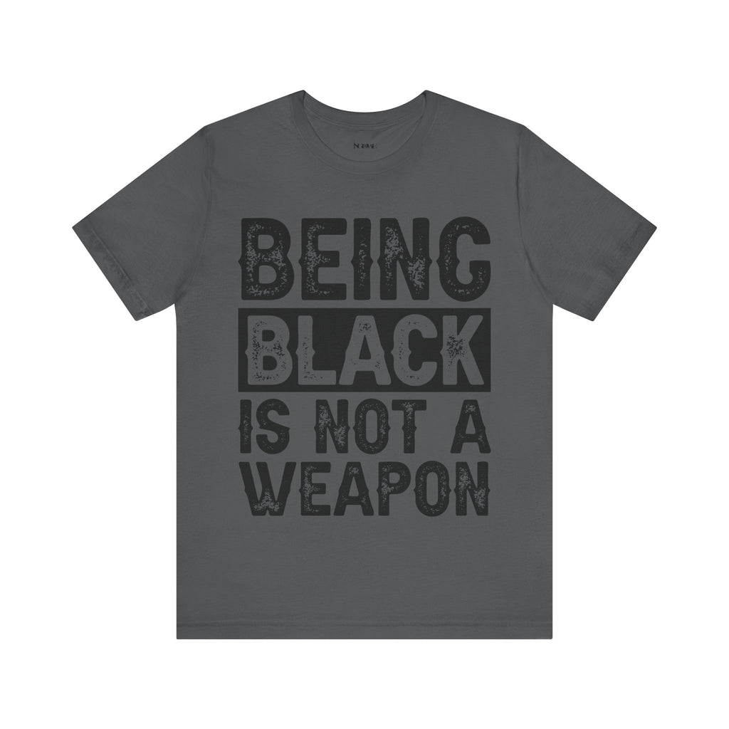 Being Black Not  A Weapon - Unisex Jersey Short Sleeve Tee - NGOWE STORE