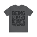 Being Black Not  A Weapon - Unisex Jersey Short Sleeve Tee - NGOWE STORE