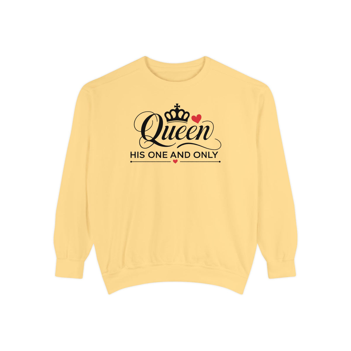 Queen His One and Only Unisex Garment-Dyed Sweatshirt - NGOWE STORE