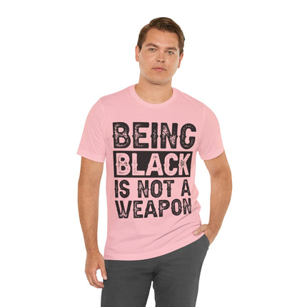 Being Black Not  A Weapon - Unisex Jersey Short Sleeve Tee