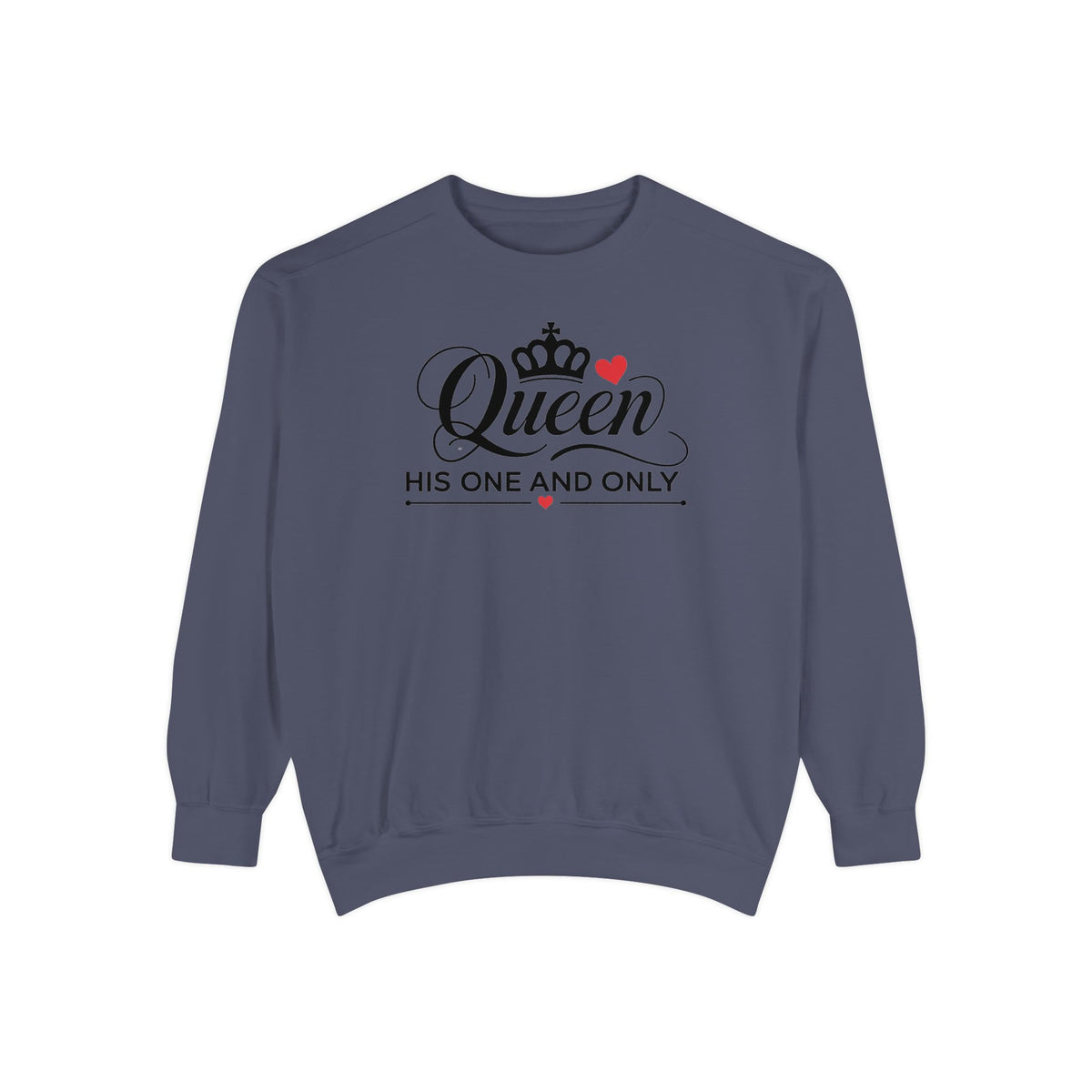 Queen His One and Only Unisex Garment-Dyed Sweatshirt - NGOWE STORE