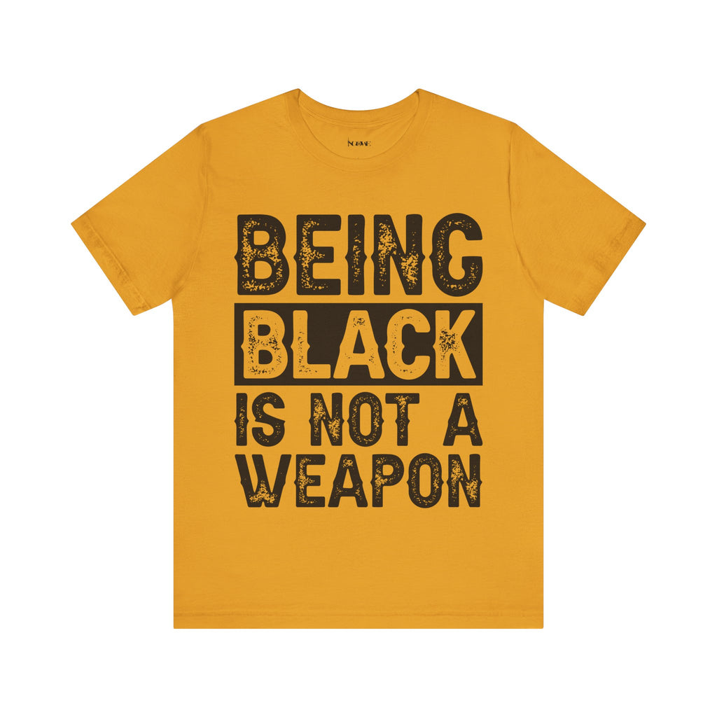 Being Black Not  A Weapon - Unisex Jersey Short Sleeve Tee - NGOWE STORE
