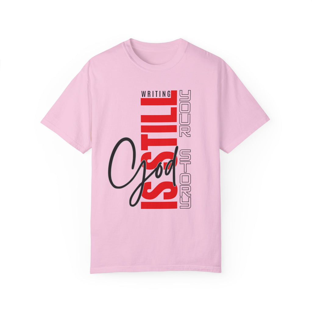 God Still Writing Your Story Unisex Garment-Dyed T-shirt - NGOWE STORE