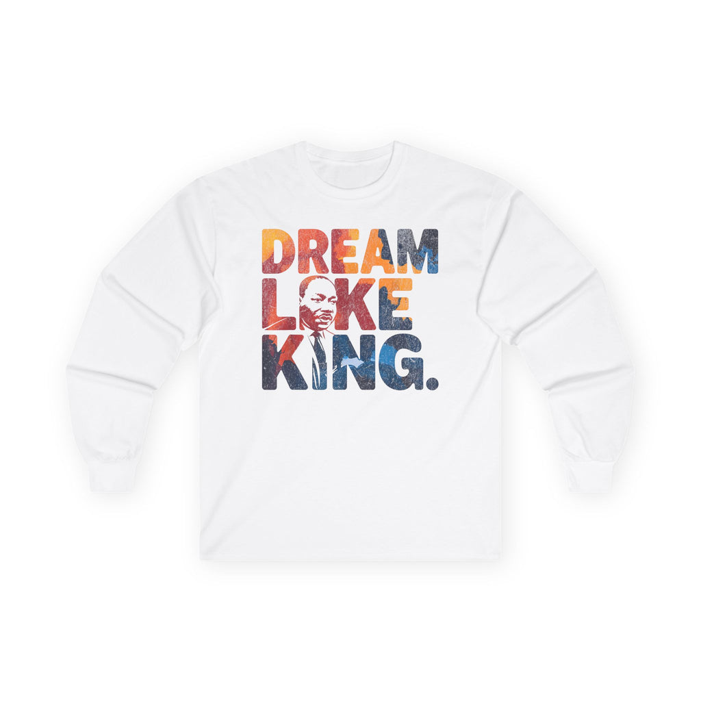Dream Like King Unisex Ultra Cotton Long Sleeve Tee - NGOWE STORE