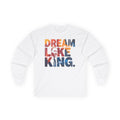 Dream Like King Unisex Ultra Cotton Long Sleeve Tee - NGOWE STORE