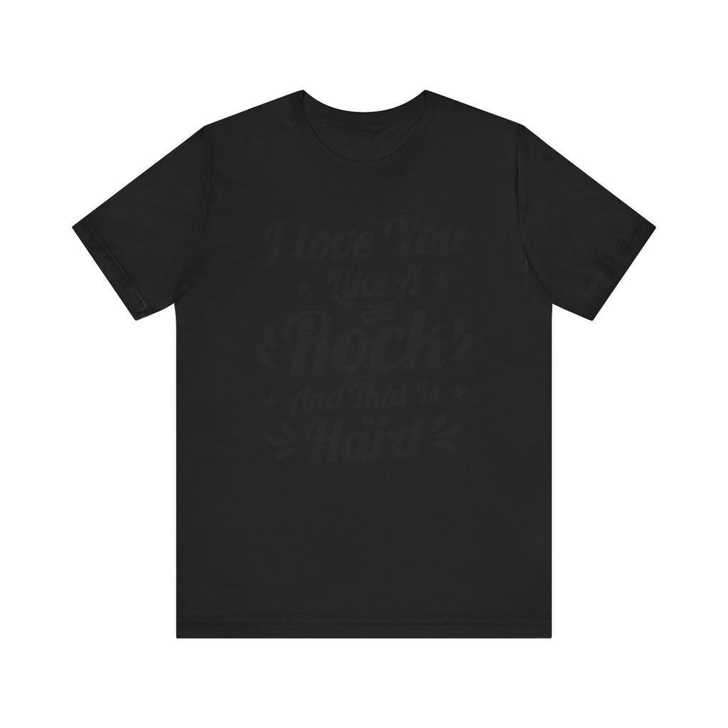 I Love You Like A Rock And That Is Hard Short Sleeve Tee - NGOWE STORE