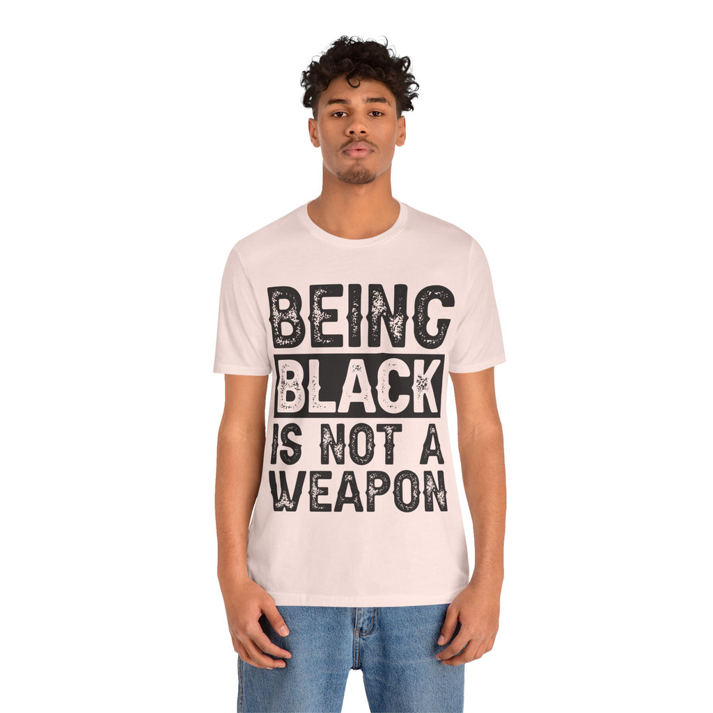 Being Black Not  A Weapon - Unisex Jersey Short Sleeve Tee - NGOWE STORE